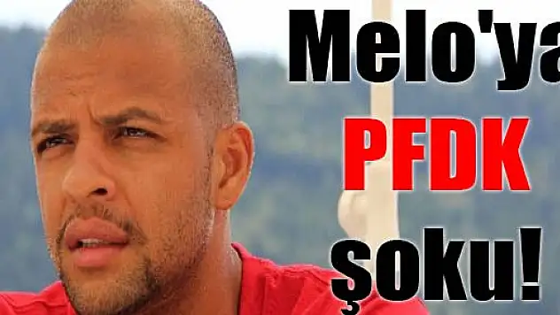 Melo'ya PFDK şoku!