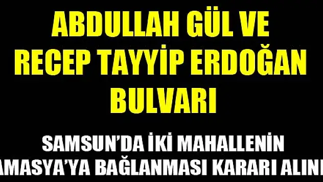 SAMSUN'A ABDULLAH GÜL VE RECEP TAYYİP ERDOĞAN BULVARI