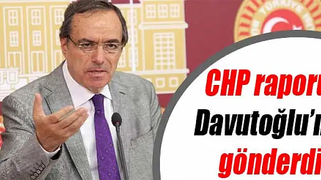 CHP raporu Davutoğlu'na gönderdi