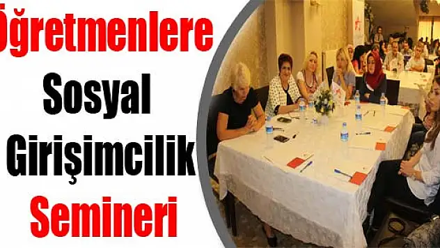 Öğretmenlere 'Sosyal Girişimcilik' Semineri 