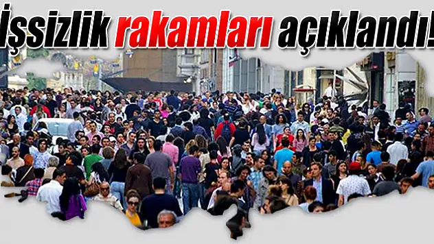 İşsizlik rakamları açıklandı