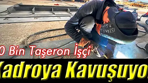 80 Bin Taşeron İşçi Kadroya Kavuşuyor