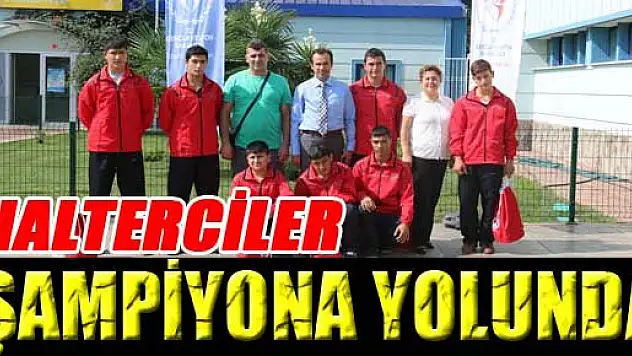 HALTERCİLER ŞAMPİYONA YOLUNDA