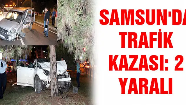 SAMSUN'DA TRAFİK KAZASI: 2 YARALI