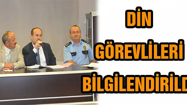 DİN GÖREVLİLERİ BİLGİLENDİRİLDİ