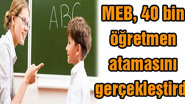 MEB, 40 bin öğretmen atamasını gerçekleştirdi
