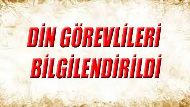 DİN GÖREVLİLERİ BİLGİLENDİRİLDİ