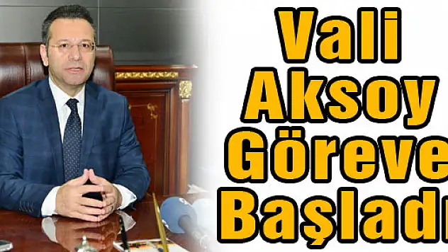 Vali Aksoy Göreve Başladı