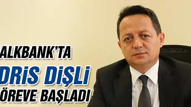 Halk Bankası'nda İdris Dişli göreve başladı