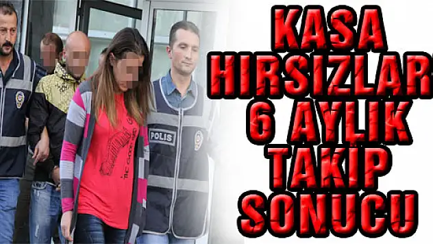 KASA HIRSIZLARI 6 AYLIK TAKİP SONUCU YAKALANDI 