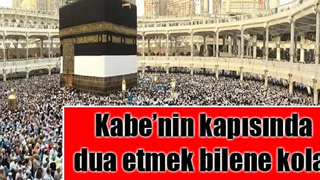 Kabe'nin kapısında dua etmek bilene kolay