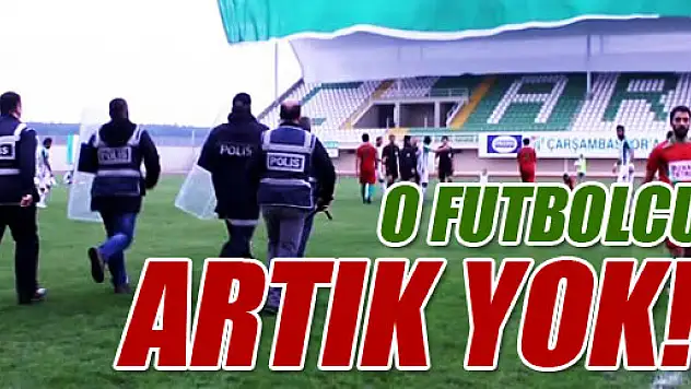 O futbolcu artık yok!