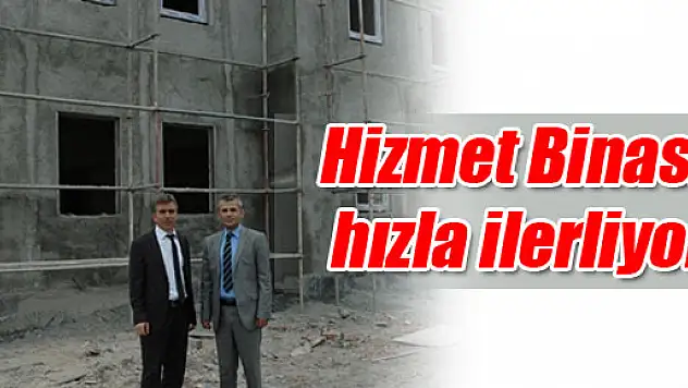 Hizmet Binası hızla ilerliyor