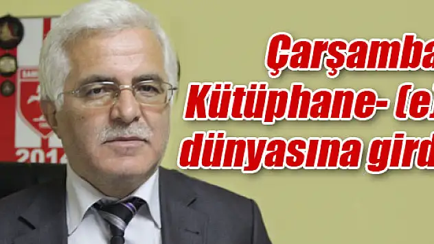Çarşamba Kütüphane- (e) dünyasına girdi
