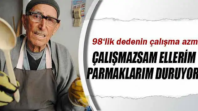 98'lik dedenin çalışma azmi