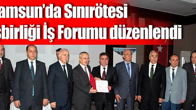 Samsun'da Sınırötesi İşbirliği İş Forumu düzenlendi