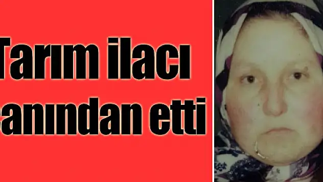Tarım ilacı canından etti
