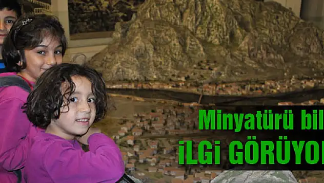MİNYATÜR'Ü BİLE İLGİ GÖRÜYOR