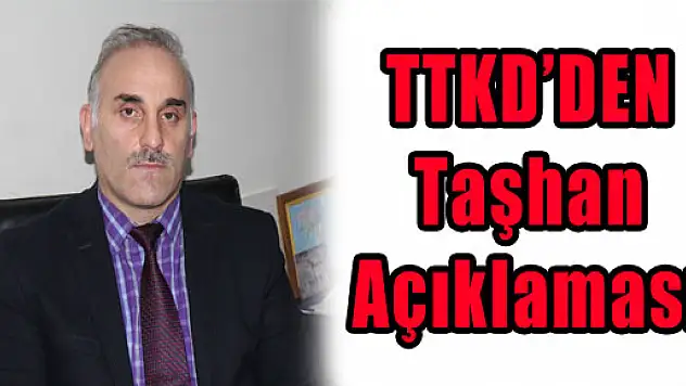 TTKD'DEN Taşhan Açıklaması