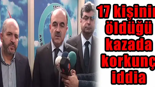 17 kişinin öldüğü kazada korkunç iddia