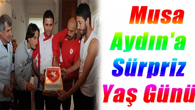 Musa Aydın'a Sürpriz Yaş Günü