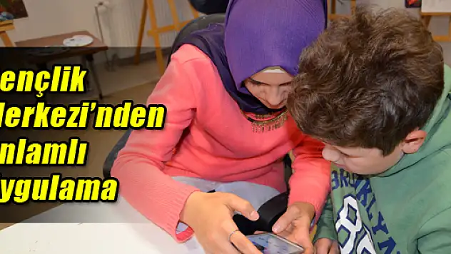 Gençlik Merkezi'nde anlamlı uygulama