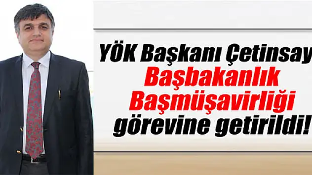 YÖK Başkanı Çetinsaya'nın görev yeri değiştirildi