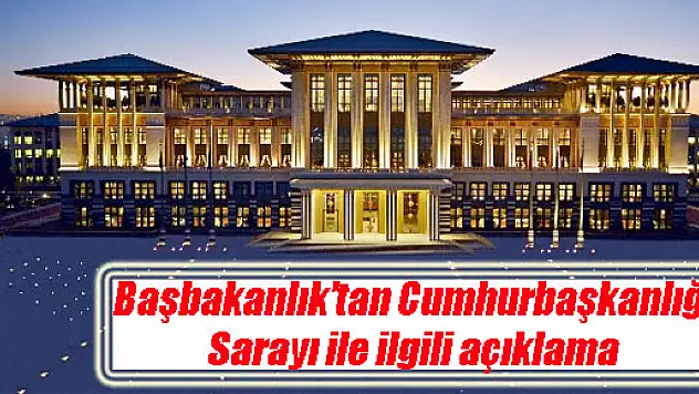 Başbakanlık'tan Cumhurbaşkanlığı Sarayı ile ilgili açıklama