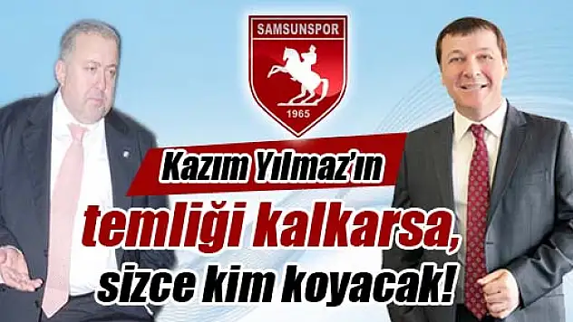 Kazım Yılmaz'ın temlik kalkarsa, kim koyacak!
