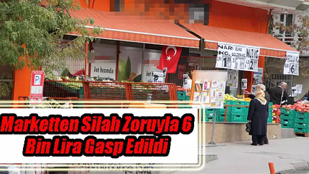Marketten Silah Zoruyla 6 Bin Lira Gasp Edildi