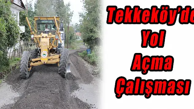 Tekkeköy'de Yol Açma Çalışması