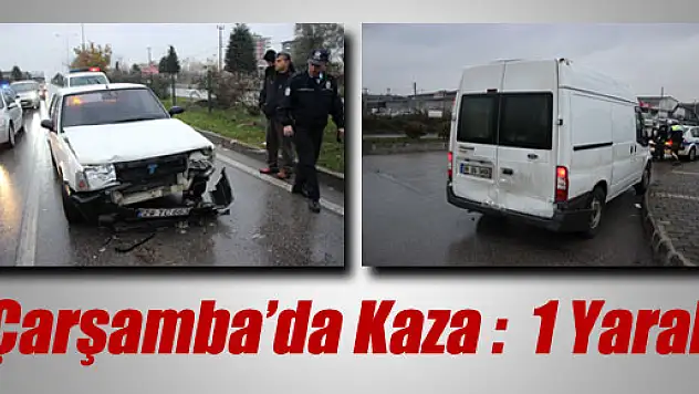 ÇARŞAMBA'DA TRAFİK KAZASI: 1 YARALI...