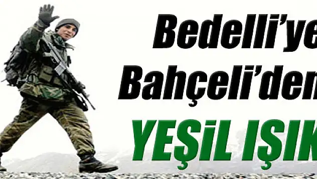 Bahçeli'den bedelli askerliğe yeşil ışık