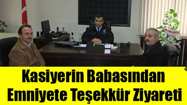 Kasiyerin Babasından Emniyete Teşekkür Ziyareti