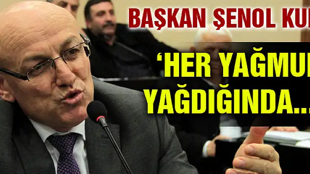 KUL: 'HER YAĞMUR YAĞDIĞINDA...'