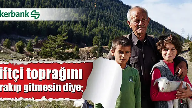 Çiftçi toprağını bırakıp gitmesin diye