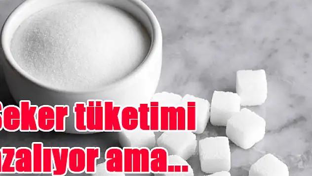 Şeker tüketimi azalıyor ama...