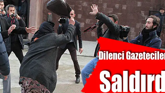 Dilenci Gazetecilere Saldırdı