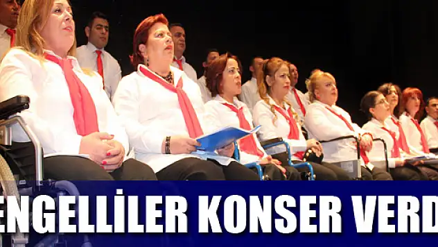 ENGELLİLER KONSER VERDİ