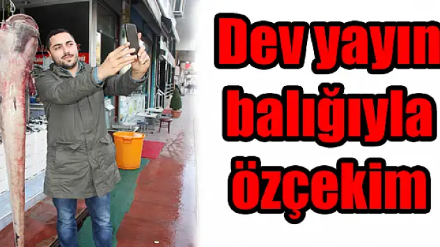 Dev Yayın Balığıyla Özçekim