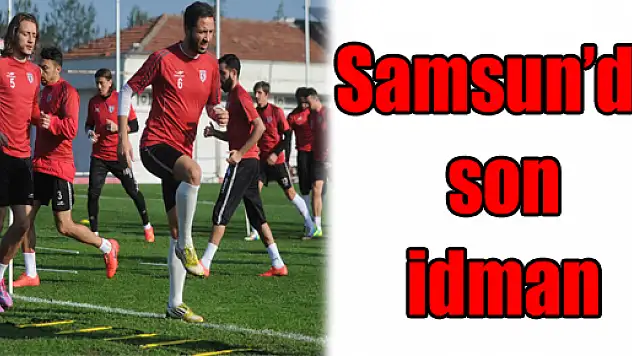 Samsun'da Son İdman 