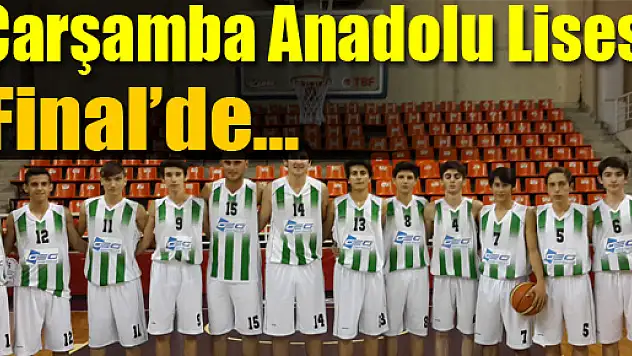 Çarşamba Anadolu Lisesi Final'de…