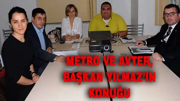 AVTER ve METRO Başkan Yılmaz'ın konuğu oldu