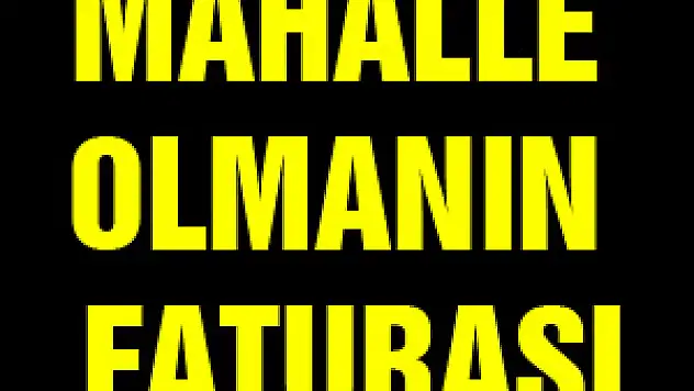 MAHALLE OLMANIN FATURASI