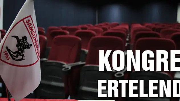 SAMSUNPOR'DA KONGRE ERTELENDİ