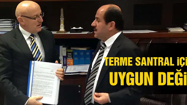 'Terme Santral için uygun değil'