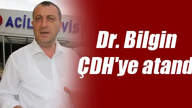 Dr. Bilgin ÇDH'ye atandı
