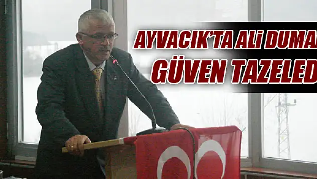Ayvacık'ta Ali Duman Güven Tazeledi