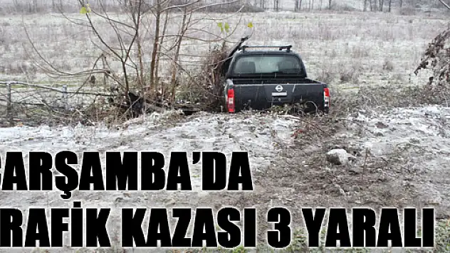 ÇARŞAMBA'DA TRAFİK KAZASI: 3 YARALI