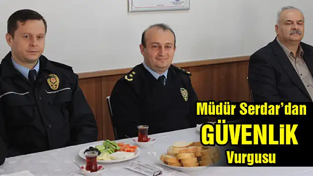 Müdür Serdar'dan 'Güvenlik' Vurgusu